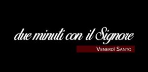 venerdì santo_due_minuti